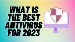 What is The Best Antivirus For 2023
