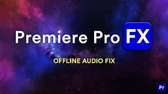 Fix OFFLINE Audio in Premiere Pro FX