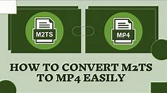 How to convert M2TS to MP4 in 3 Steps