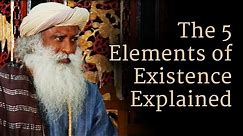 The 5 Elements of Existence Explained | Sadhguru