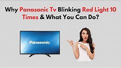 Why Panasonic TV Blinking Red Light 10 Times & What You Can Do?