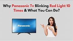 Why Panasonic TV Blinking Red Light 10 Times & What You Can Do?