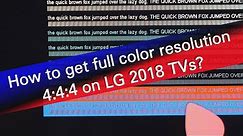 How to get full color resolution 4:4:4 on LG 2018 TVs?