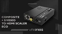 COMPOSITE + S VIDEO TO HDMI SCALER ECO | NT15FX02
