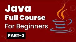 Java Full Course for Beginners Part-3