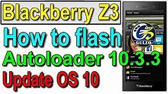 How To Flash Blackberry Z3 OS 10 update Latest Firmware, OS 10 Autoloader 10.3.3 Hard Reset