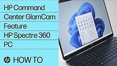 Introducing the GlamCam Feature of the HP Command Center for the HP Spectre 360 | HP Support