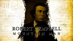 Robert Campbell - Mountain Man (1804 -1879)