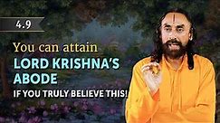BG 4.9 | You can Attain Lord Krishna's Abode if you Truly Believe THIS | Swami Mukundananda