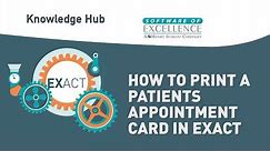How to Print a Patients Appointment Card in EXACT