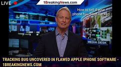 Tracking bug uncovered in flawed Apple iPhone software - 1BREAKINGNEWS.COM