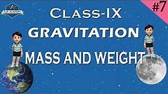 Gravitation 07 : Mass And Weight (CBSE , Class IX ,Physics)