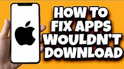 How To Fix App Store Not Downloading Apps (Solved)