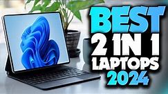 Best 2 In 1 Laptops 2024! Who Is The NEW #1?