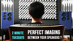 TIPS to getting PERFECT Center Imaging With Your Speakers !