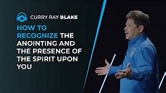 How to recognize the anointing and the presence of the Spirit, Curry Blake