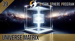 ⬜Die UNIVERSE Matrix - 39 - Let's Play - Dyson Sphere Program - Rise of the Dark Fog