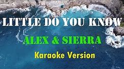 Alex & Sierra - Little Do You Know (Karaoke Version)