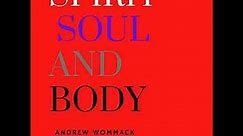 Spirit, Soul and Body - BY ANDREW WOMMACK - PART 4 OF 4 "THE SPIRIT vs. THE FLESH"