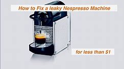 How to fix leaky Nespresso Magimix Krupa Delonghi coffee maker for under €1