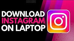 How to Download Instagram on Laptop
