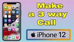 How to do a 3 way call on iPhone 12