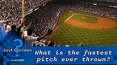 What is the fastest pitch ever thrown in the MLB? It's over 100 mph.