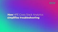 How HPE Cross Stack Analytics Simplifies Troubleshooting