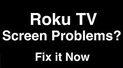 Roku TV Screen Problems - Fix it Now