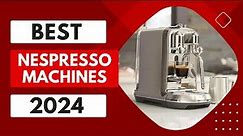 Top 5 Best Nespresso Machines 2024 Review