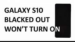 Samsung Galaxy S10 blacked out and won’t turn on