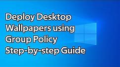 How to deploy desktop backgrounds using Group Policy