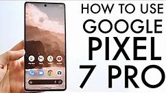 How To Use Google Pixel 7 Pro! (Complete Beginners Guide)