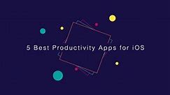 5 Best Productivity Apps For iOS in 2021