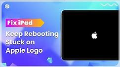 All iPads: Fix iPad Stuck in Boot Loop/Apple Logo/Keep Rebooting [3 Proven Solutions]