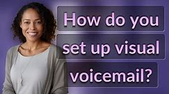 How do you set up visual voicemail?