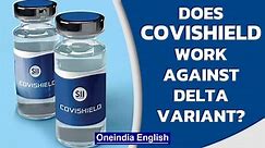 ICMR study: 16% Covishield dosed samples don’t have antibodies for Delta variant | Oneindia News