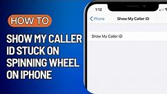 Show My Caller ID Stuck on Spinning Wheel on iPhone