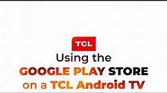 How to use Google Play Store on a TCL Android TV