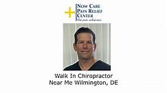 Walk In Chiropractor Near Me Wilmington, DE - Now Care Pain Relief