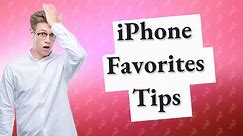 How do I find my favorites list on my iPhone?