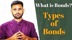 What is Bonds? || Types of Bonds