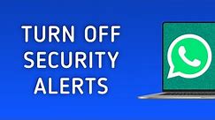 How To Turn Off Security Alerts on WhatsApp On PC