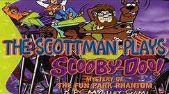 The Scottman Plays: Scooby Doo Mystery of the Fun Park Phantom
