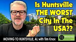 Moving To Huntsville, Alabama: Is Huntsville, Alabama Really The WORST CITY In The Entire USA?