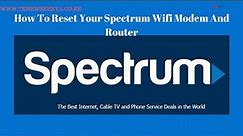 How To Reset/reboot Your Spectrum WIFI Modem And Router