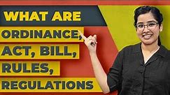 Difference between an Act, Bill, Ordinance, Rules, Regulations | Explained