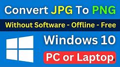 How To Convert JPG To PNG Windows 10 | Change jpg to png | Without Software And Offline