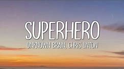 Unknown Brain - Superhero (Lyrics) ft. Chris Linton