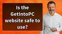 Is the GetIntoPC website safe to use?